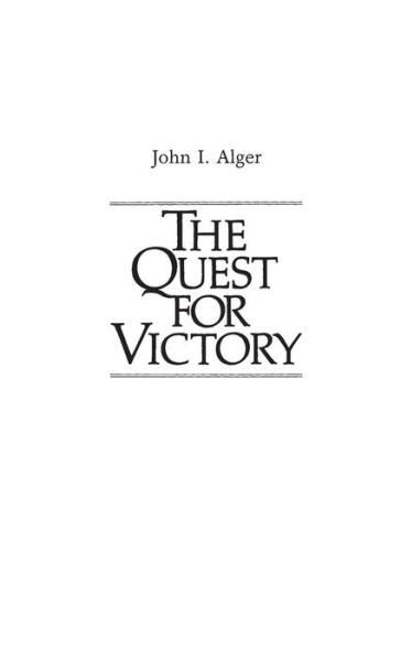 Cover for John I. Alger · The Quest for Victory: The History of the Principles of War - Contributions in Military Studies (Hardcover Book) (1982)