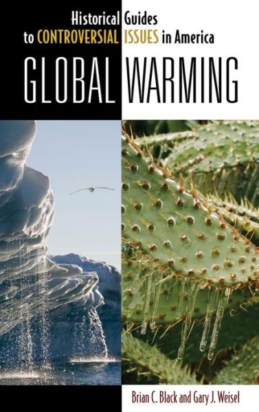 Cover for Black, Brian C., Ph.D. · Global Warming - Historical Guides to Controversial Issues in America (Hardcover Book) (2010)