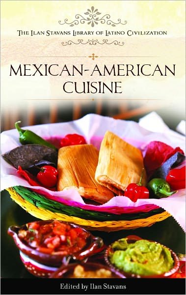 Cover for Ilan Stavans · Mexican-American Cuisine - The Ilan Stavans Library of Latino Civilization (Hardcover Book) (2011)