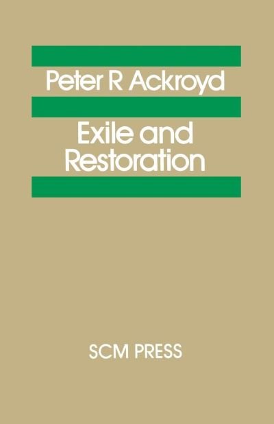 Exile and Restoration: A Study of Hebrew Thought of the Sixth Century BC - Peter Ackroyd - Books - SCM Press - 9780334052227 - December 20, 2013