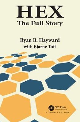 Cover for Hayward, Ryan B. (University of Alberta) · Hex: The Full Story - AK Peters / CRC Recreational Mathematics Series (Paperback Book) (2019)