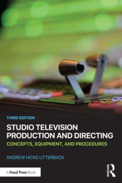 Cover for Utterback, Andrew Hicks (Eastern Connecticut State University, USA) · Studio Television Production and Directing: Concepts, Equipment, and Procedures (Paperback Book) (2023)