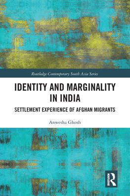 Cover for Anwesha Ghosh · Identity and Marginality in India: Settlement Experience of Afghan Migrants - Routledge Contemporary South Asia Series (Paperback Book) (2020)