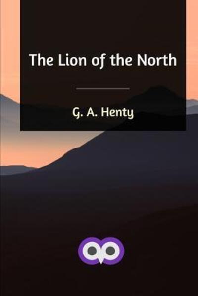 Cover for G a Henty · The Lion of the North (Taschenbuch) (2019)