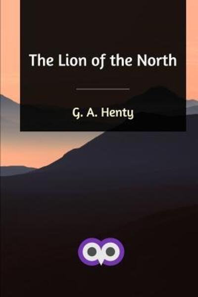 Cover for G a Henty · The Lion of the North (Paperback Book) (2019)