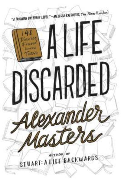 Cover for Alexander Masters · A Life Discarded 148 Diaries Found in the Trash (Paperback Book) (2017)