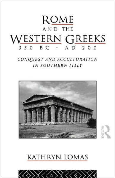 Cover for Lomas, Kathryn (University College London, UK) · Rome and the Western Greeks, 350 BC - AD 200: Conquest and Acculturation in Southern Italy (Hardcover Book) (1993)