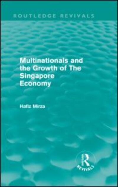 Cover for Mirza, Hafiz (University of Bradford, UK) · Multinationals and the Growth of the Singapore Economy - Routledge Revivals (Hardcover Book) (2011)