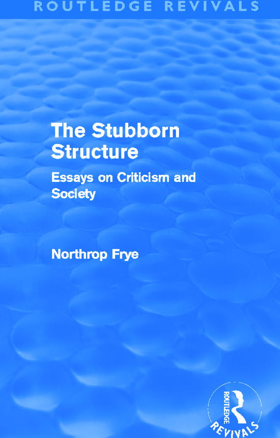 Cover for Northrop Frye · The Stubborn Structure: Essays on Criticism and Society - Routledge Revivals (Hardcover Book) (2011)