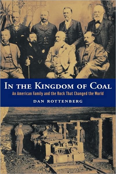 Cover for Dan Rottenberg · In the Kingdom of Coal: An American Family and the Rock That Changed the World (Hardcover Book) (2003)