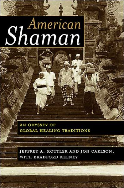 Cover for Kottler, Jeffrey A., Ph.D. · American Shaman: An Odyssey of Global Healing Traditions (Paperback Book) (2004)