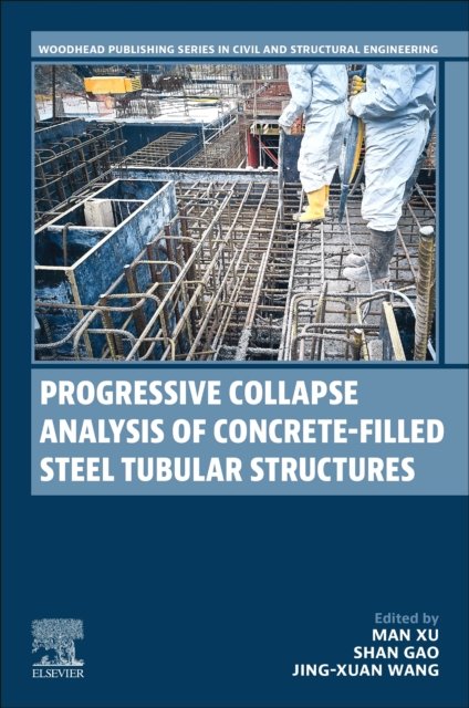 Cover for Xu, Man (Research Center of Metal and Composite Structures in Harbin Institute of Technology, Harbin, China) · Progressive Collapse Analysis of Concrete-filled Steel Tubular Structures - Woodhead Publishing Series in Civil and Structural Engineering (Taschenbuch) (2024)