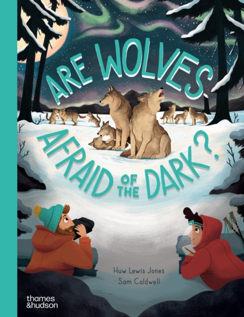 Cover for Huw Lewis Jones · Are Wolves Afraid of the Dark? - Go Wild (Hardcover Book) (2024)