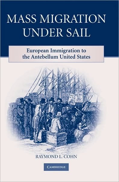 Cover for Cohn, Raymond L. (Illinois State University) · Mass Migration under Sail: European Immigration to the Antebellum United States (Gebundenes Buch) (2008)