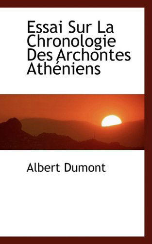 Cover for Albert Dumont · Essai Sur La Chronologie Des Archontes Athacniens (Paperback Book) [French edition] (2008)