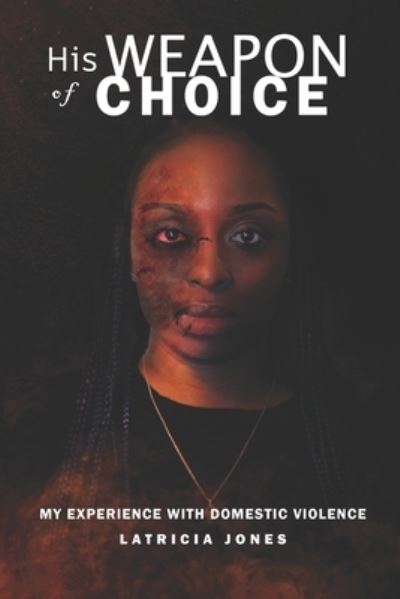 Cover for Latricia Naise Jones · His Weapon of Choice : My Experience with Domestic Violence (Paperback Book) (2020)