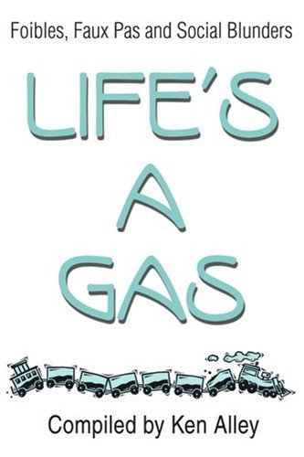 Cover for Ken Alley · Life's a Gas: Foibles, Faux Pas and Social Blunders (Paperback Bog) (2001)