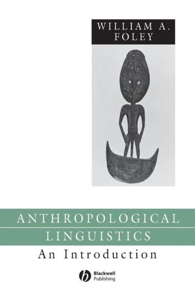 Cover for Foley, William (University of Sydney, Sydney, New South Wales, Australia) · Anthropological Linguistics: An Introduction - Language in Society (Paperback Book) (1997)