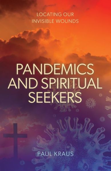 Cover for Paul Kraus · Pandemics and Spiritual Seekers : Locating Our Invisible Wounds (Paperback Book) (2021)