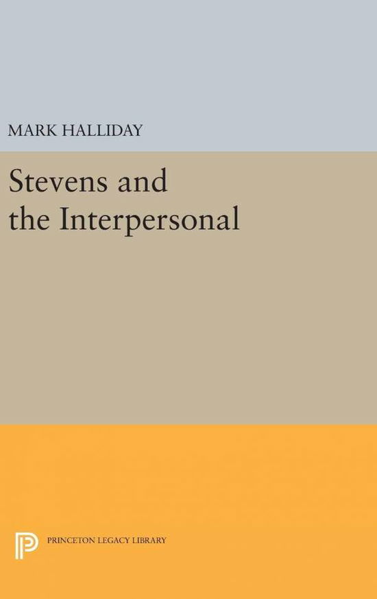 Cover for Mark Halliday · Stevens and the Interpersonal - Princeton Legacy Library (Hardcover Book) (2016)