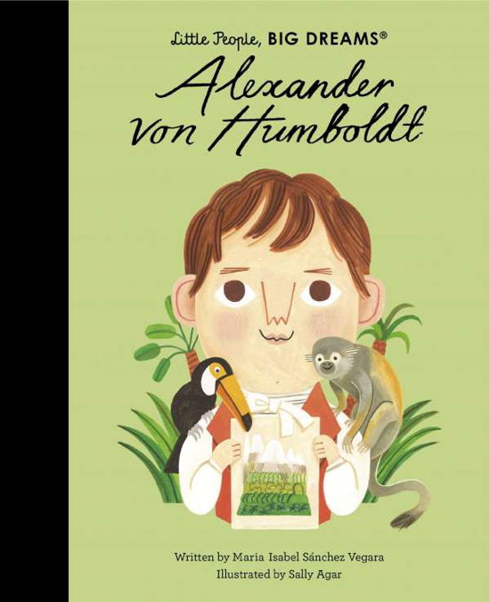 Alexander von Humboldt - Little People, BIG DREAMS - Maria Isabel Sanchez Vegara - Boeken - Quarto Publishing PLC - 9780711271227 - 7 juni 2022