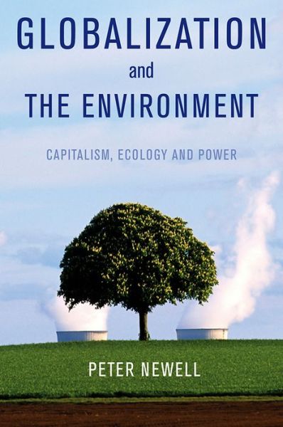 Cover for Newell, Pete (University of Sussex, UK) · Globalization and the Environment: Capitalism, Ecology and Power (Hardcover Book) (2012)