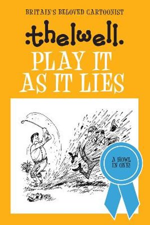 Cover for Thelwell, Norman (Author) · Play It As It Lies: A witty take on golf from the legendary cartoonist - Norman Thelwell (Paperback Book) (2023)