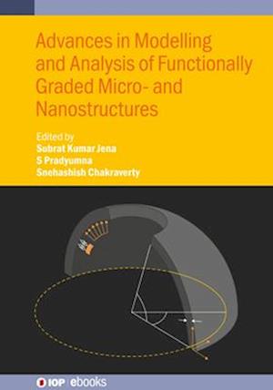 Advances in Modelling and Analysis of Functionally Graded Micro- and Nanostructures - IOP ebooks - - Books - Institute of Physics Publishing - 9780750360227 - December 5, 2024