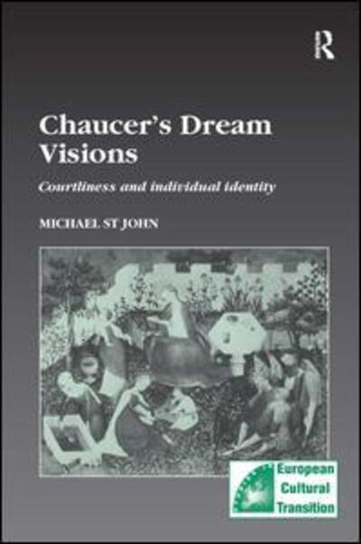 Cover for Michael St John · Chaucer’s Dream Visions: Courtliness and Individual Identity - Studies in European Cultural Transition (Hardcover Book) [New edition] (2000)