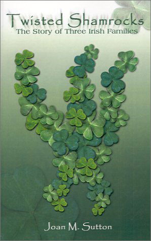 Cover for Joan  M. Sutton · Twisted Shamrocks: the Story of Three Irish Families (Paperback Book) (2001)