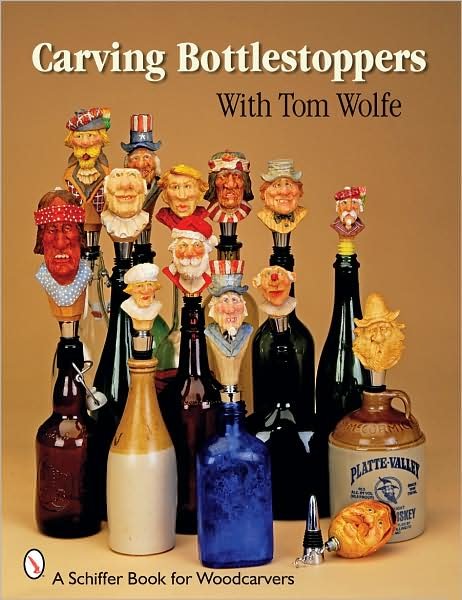 Carving Bottlestpers with Tom Wolfe - Tom Wolfe - Bøger - Schiffer Publishing Ltd - 9780764332227 - 25. februar 2009