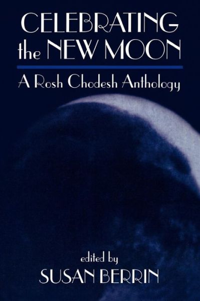 Cover for Susan Berrin · Celebrating the New Moon: A Rosh Chodesh Anthology (Paperback Book) (1998)