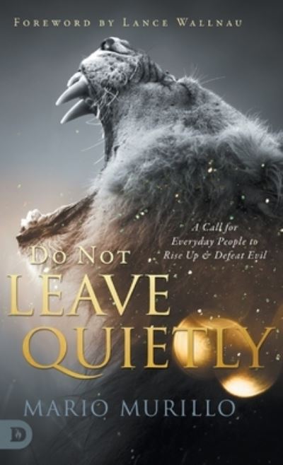 Cover for Mario Murillo · Do Not Leave Quietly: A Call for Everyday People to Rise Up and Defeat Evil (Hardcover Book) (2022)