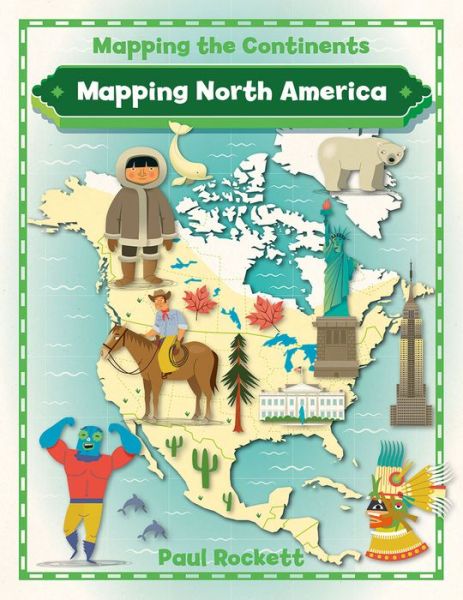 Cover for Paul Rockett · Mapping North America - Mapping the Continents (Paperback Book) (2016)