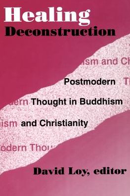 Cover for David Loy · Healing Deconstruction: Postmodern Thought in Buddhism and Christianity - AAR Reflection and Theory in the Study of Religion (Paperback Book) (1996)