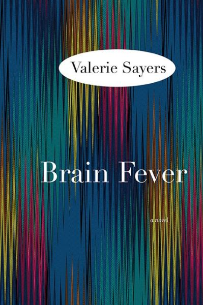 Brain Fever: A Novel - Valerie Sayers - Książki - Northwestern University Press - 9780810127227 - 30 października 2013