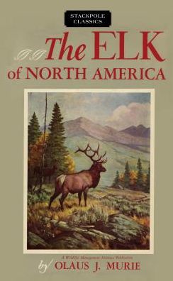 Cover for Olaus J Murie · Elk of North America - Wildlife Management Institute Classics (Hardcover bog) (2017)