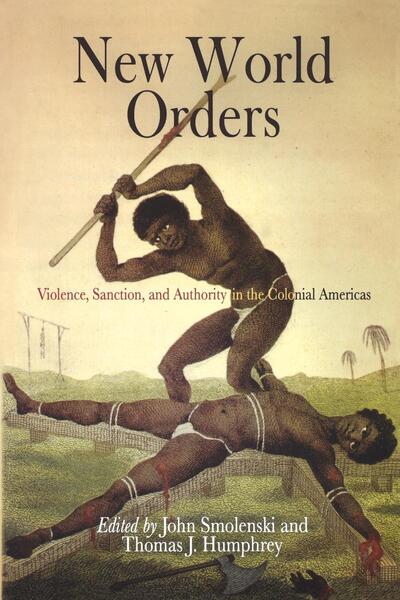 Cover for John Smolenski · New World Orders: Violence, Sanction, and Authority in the Colonial Americas - Early American Studies (Paperback Book) (2007)