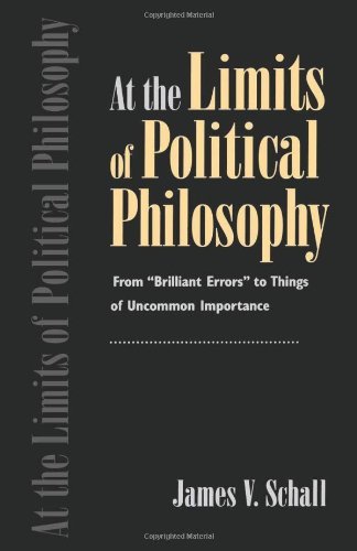 At the Limits of Political Philosophy: From "Brilliant Errors" to Things of Uncommon Importance - James V. Schall - Bücher - The Catholic University of America Press - 9780813209227 - 1. Juni 1998