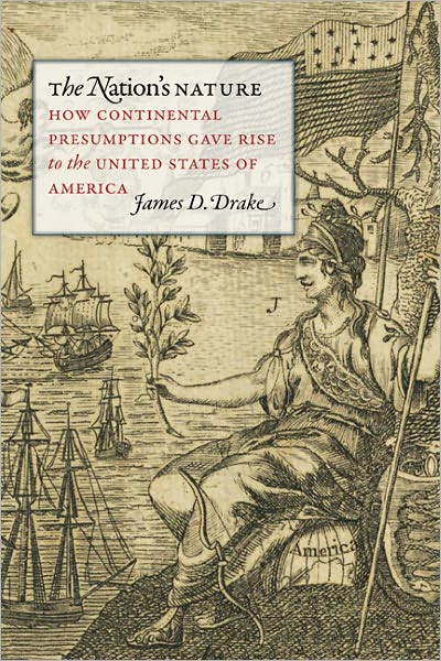 Cover for James D. Drake · The Nation's Nature: How Continental Presumptions Gave Rise to the United States of America (Hardcover Book) (2011)