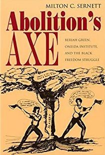Abolition's Axe: Beriah Green, Oneida Institute, and the Black Freedom Struggle - Milton C. Sernett - Books - Syracuse University Press - 9780815630227 - February 1, 2004