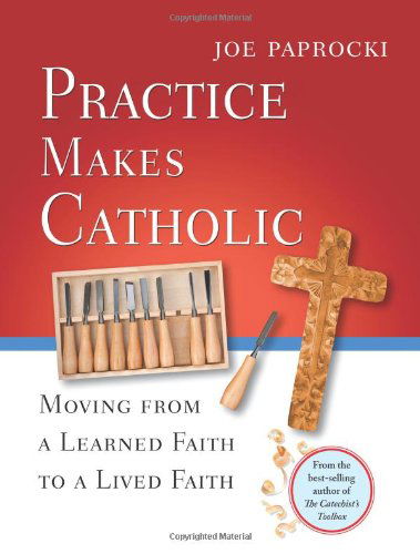 Cover for Joe Paprocki Dmin · Practice Makes Catholic: Moving from a Learned Faith to a Lived Faith (Paperback Book) (2011)