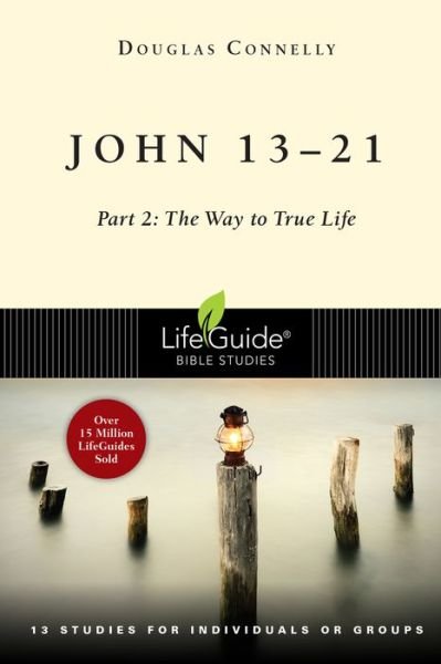 John 13-21 : Part 2 : The Way to True Life - Douglas Connelly - Książki - IVP - 9780830831227 - 7 kwietnia 2020