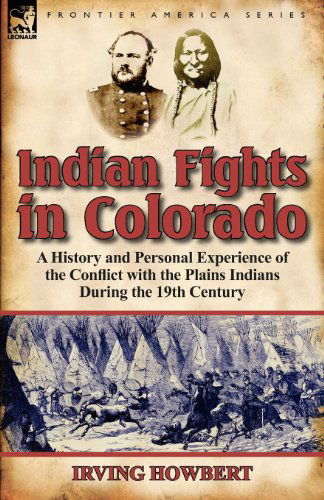 Cover for Irving Howbert · Indian Fights in Colorado: a History and Personal Experience of the Conflict with the Plains Indians During the 19th Century (Paperback Book) (2011)