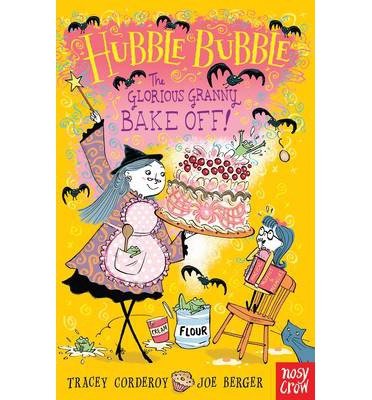 Hubble Bubble: The Glorious Granny Bake Off - Hubble Bubble Series - Tracey Corderoy - Książki - Nosy Crow Ltd - 9780857632227 - 3 października 2013