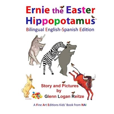 Cover for Glenn  Logan Reitze · Ernie the Easter Hippopotamus - Bilingual English-Spanish Edition (Paperback Book) (2021)