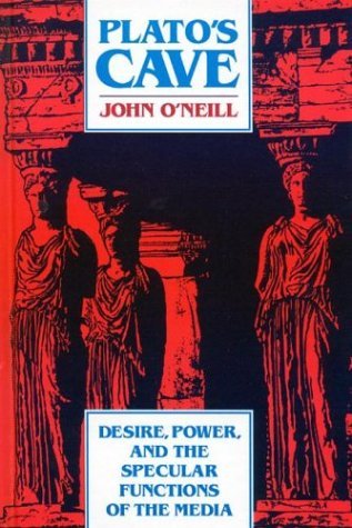 Plato's Cave: Desire, Power, and the Specular Functions of the Media - John O'Neill - Books - ABC-CLIO - 9780893917227 - 1991