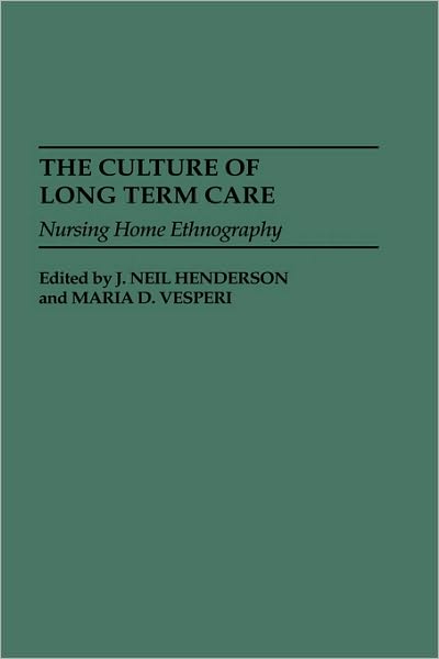 Cover for J Neil Henderson · The Culture of Long Term Care: Nursing Home Ethnography (Hardcover Book) (1995)