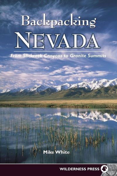 Backpacking Nevada: From Slickrock Canyons to Granite Summits - Backpacking - Mike White - Książki - Wilderness Press - 9780899973227 - 22 lipca 2004