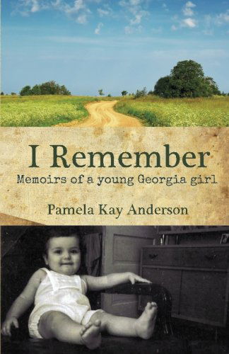 Cover for Pamela Kay Anderson · I Remember: Memoirs of Young Georgia Girl (Paperback Book) (2013)